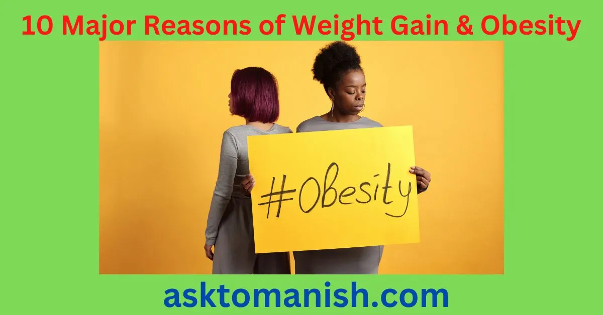 10 major reasons of weight gain & obesity